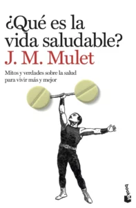 ¿Qué es la vida saludable? de J. M. Mulet